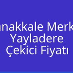 Çanakkale Merkez – Yayladere Çekici Fiyatı