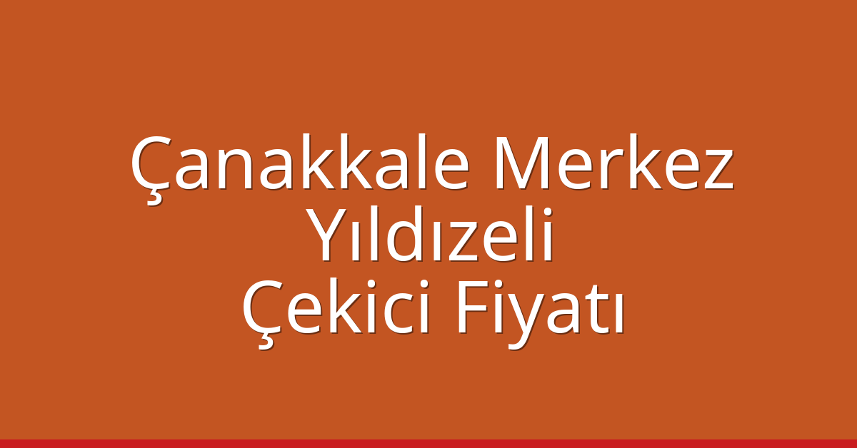 Çanakkale Merkez – Yıldızeli Çekici Fiyatı Çanakkale Merkez – Yıldızeli Çekici Fiyatı