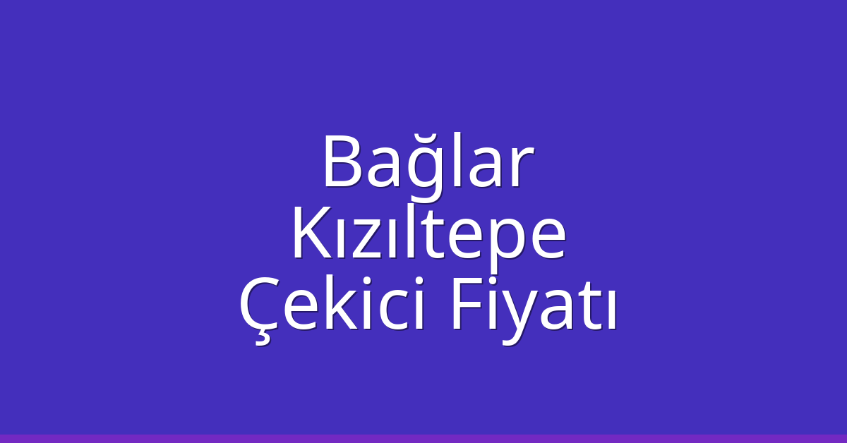 Bağlar – Kızıltepe Çekici Fiyatı Bağlar – Kızıltepe Çekici Fiyatı