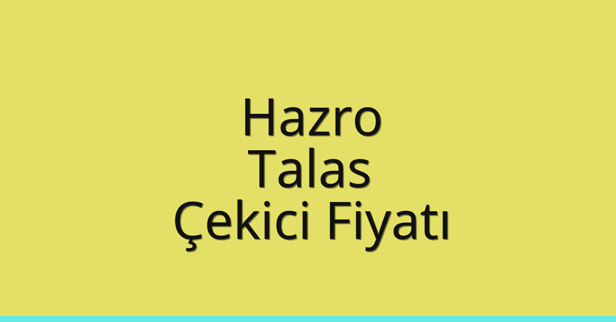 Hazro – Talas Çekici Fiyatı