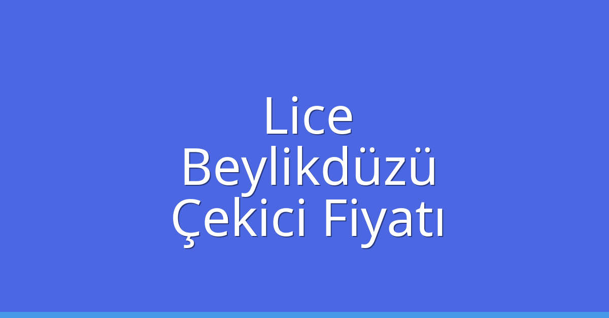 Lice – Beylikdüzü Çekici Fiyatı