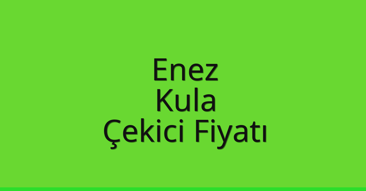 Enez – Kula Çekici Fiyatı
