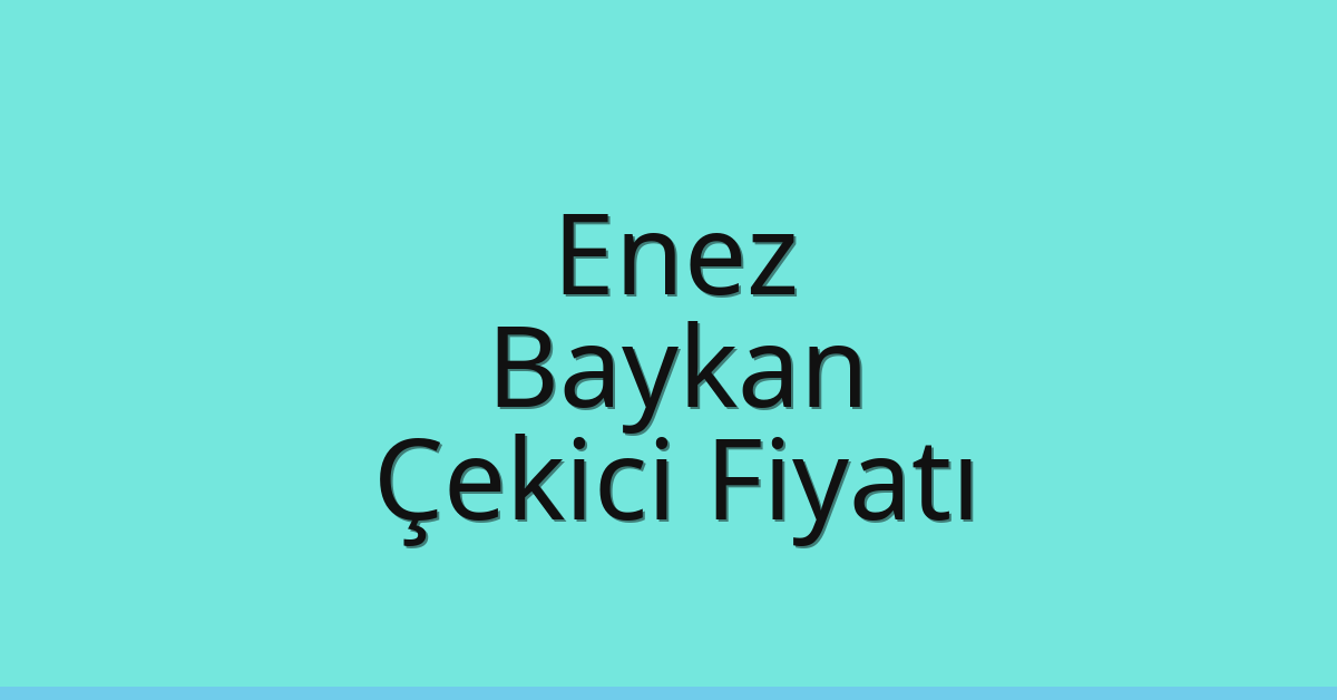 Enez – Baykan Çekici Fiyatı
