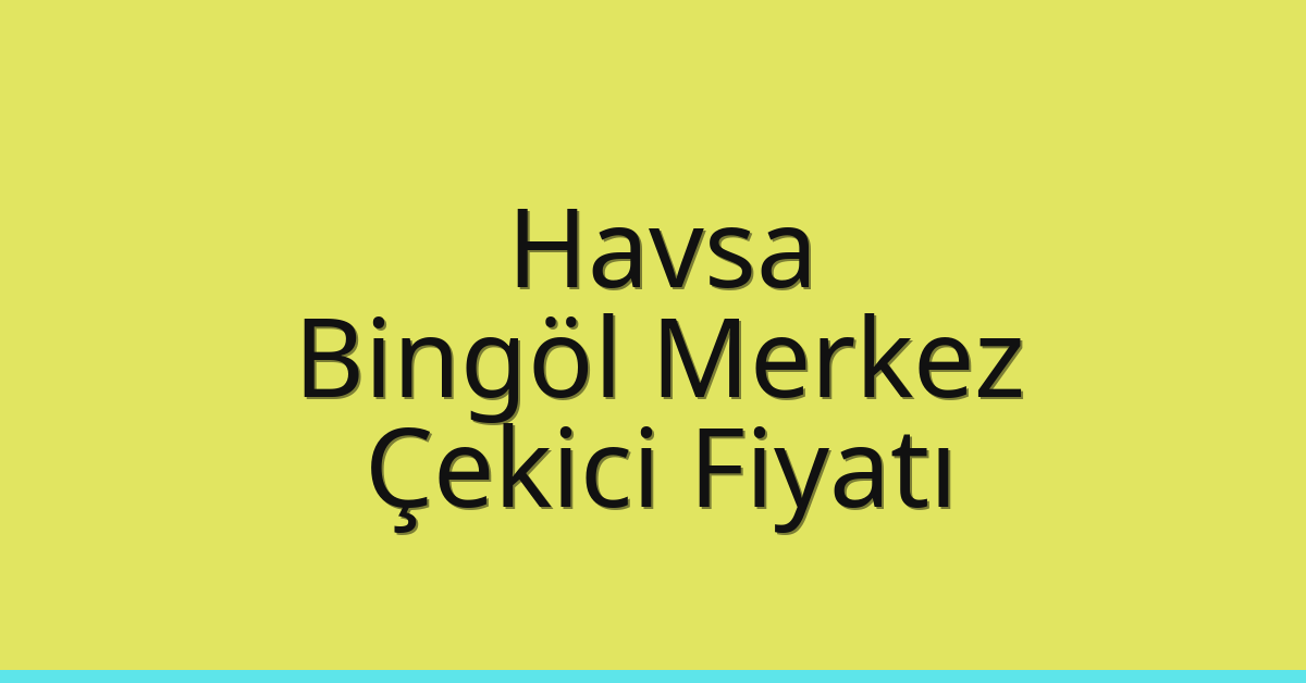 Havsa – Bingöl Merkez Çekici Fiyatı Havsa – Bingöl Merkez Çekici Fiyatı