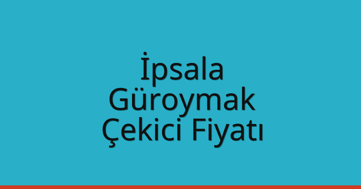 İpsala – Güroymak Çekici Fiyatı