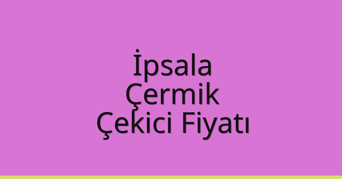 İpsala – Çermik Çekici Fiyatı İpsala – Çermik Çekici Fiyatı