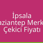 İpsala – Gaziantep Merkez Çekici Fiyatı