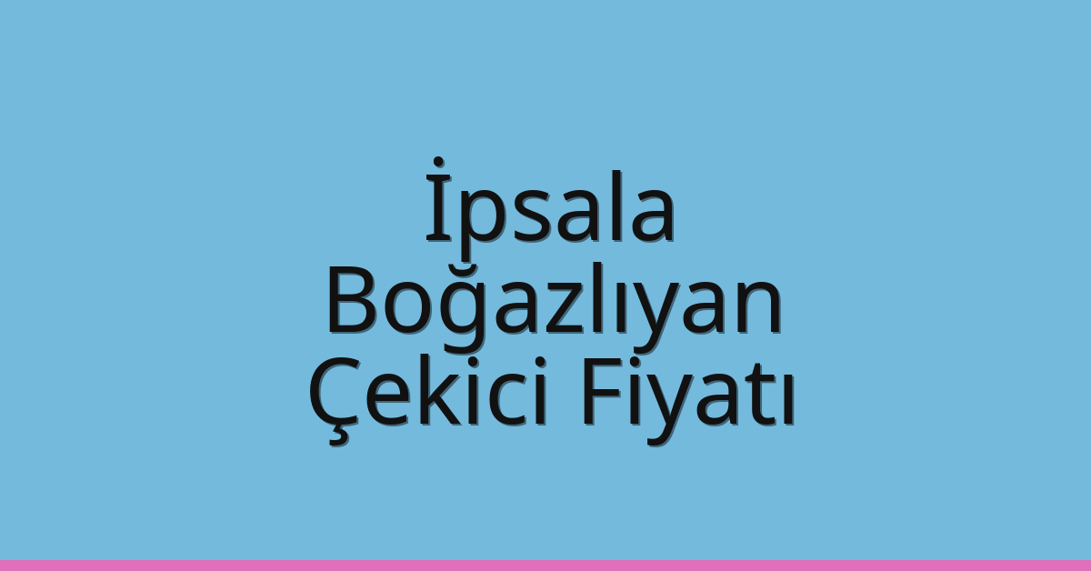 İpsala – Boğazlıyan Çekici Fiyatı İpsala – Boğazlıyan Çekici Fiyatı