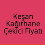 Keşan – Kağıthane Çekici Fiyatı