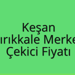Keşan – Kırıkkale Merkez Çekici Fiyatı