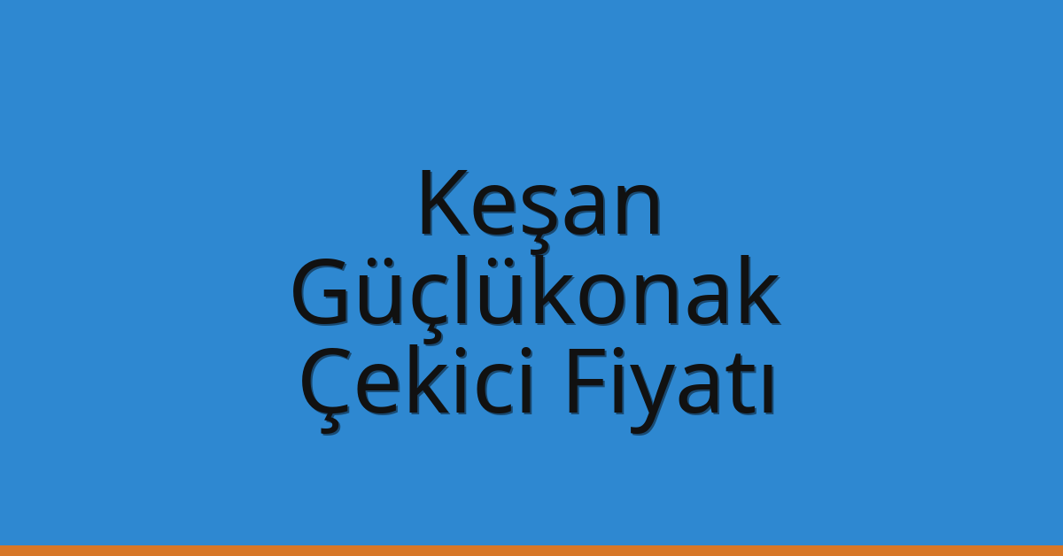 Keşan – Güçlükonak Çekici Fiyatı Keşan – Güçlükonak Çekici Fiyatı