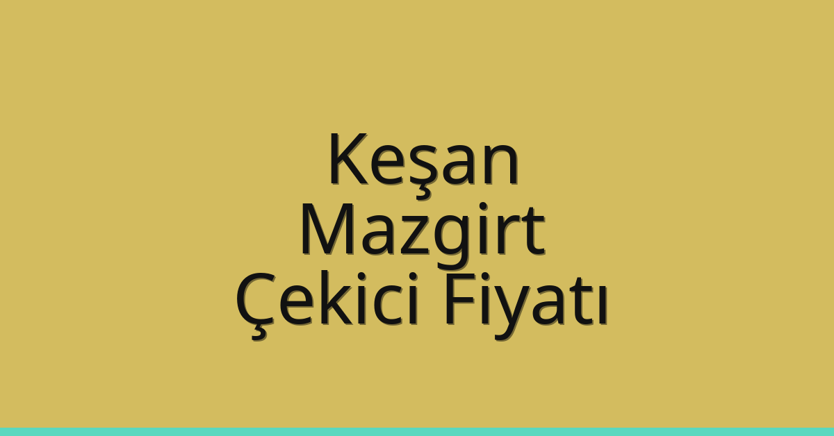Keşan – Mazgirt Çekici Fiyatı Keşan – Mazgirt Çekici Fiyatı