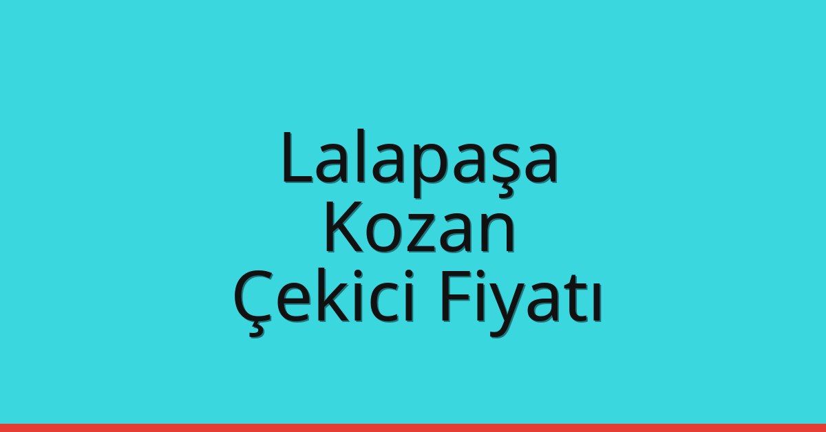 Lalapaşa – Kozan Çekici Fiyatı