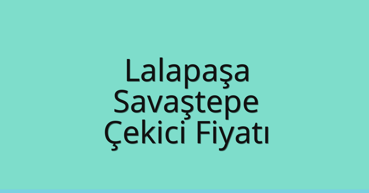 Lalapaşa – Savaştepe Çekici Fiyatı Lalapaşa – Savaştepe Çekici Fiyatı