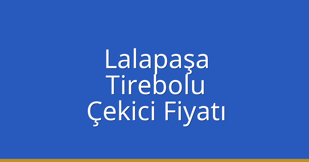 Lalapaşa – Tirebolu Çekici Fiyatı Lalapaşa – Tirebolu Çekici Fiyatı