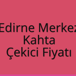 Edirne Merkez – Kahta Çekici Fiyatı