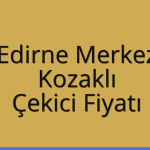 Edirne Merkez – Kozaklı Çekici Fiyatı