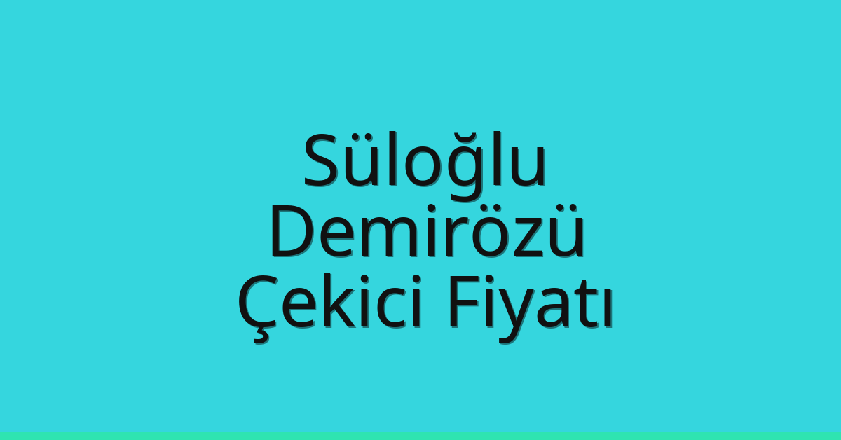 Süloğlu – Demirözü Çekici Fiyatı Süloğlu – Demirözü Çekici Fiyatı