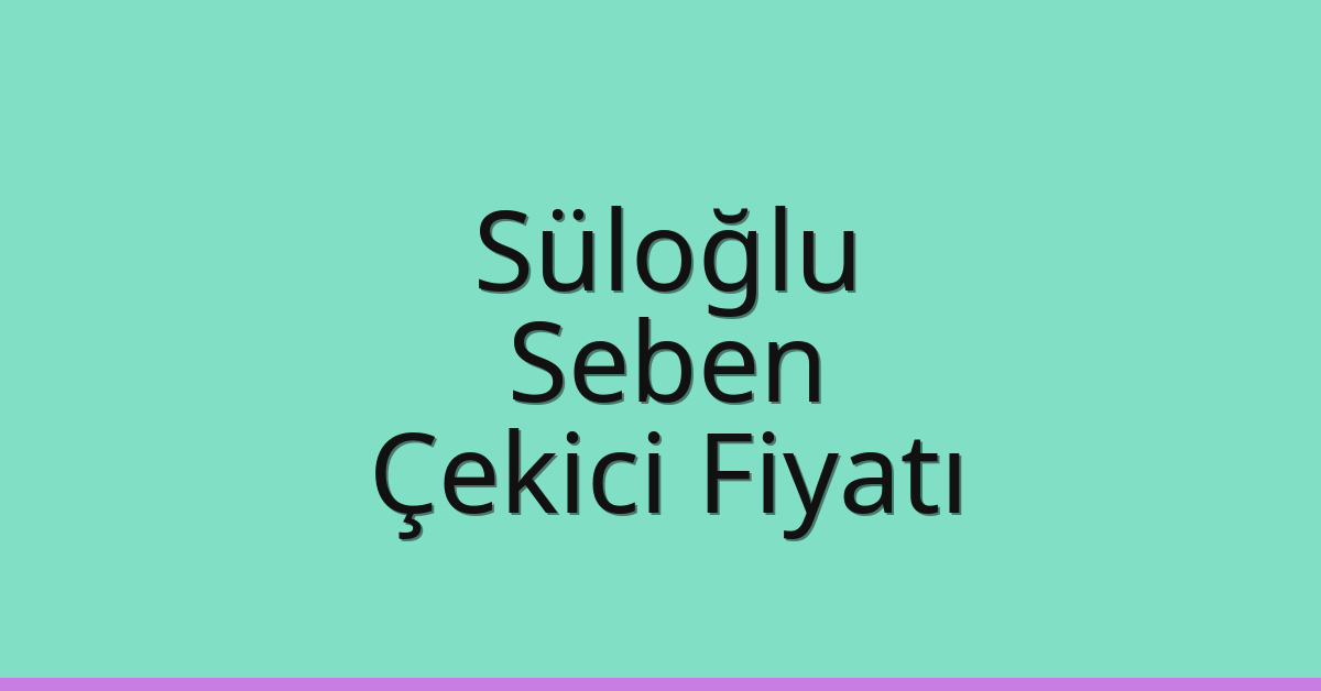 Süloğlu – Seben Çekici Fiyatı Süloğlu – Seben Çekici Fiyatı