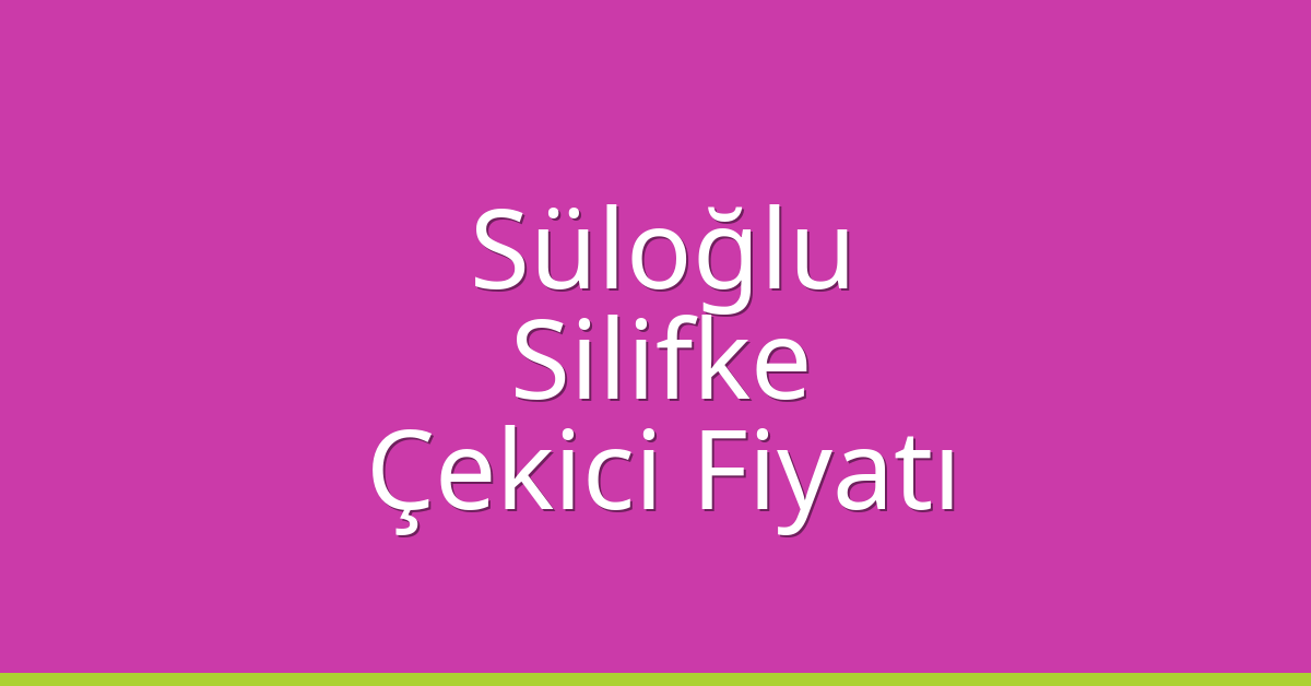Süloğlu – Silifke Çekici Fiyatı Süloğlu – Silifke Çekici Fiyatı