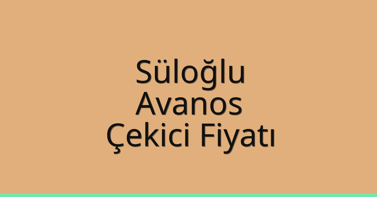 Süloğlu – Avanos Çekici Fiyatı Süloğlu – Avanos Çekici Fiyatı