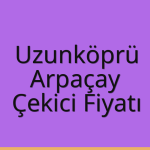 Uzunköprü – Arpaçay Çekici Fiyatı
