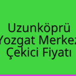 Uzunköprü – Yozgat Merkez Çekici Fiyatı