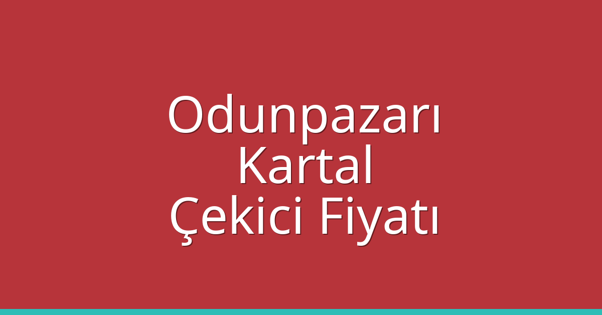 Odunpazarı – Kartal Çekici Fiyatı Odunpazarı – Kartal Çekici Fiyatı