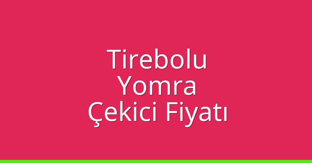 Tirebolu – Yomra Çekici Fiyatı