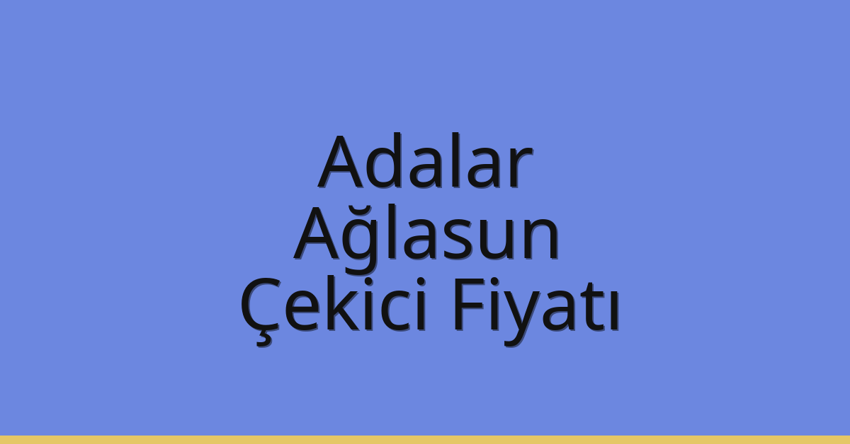 Adalar – Ağlasun Çekici Fiyatı Adalar – Ağlasun Çekici Fiyatı