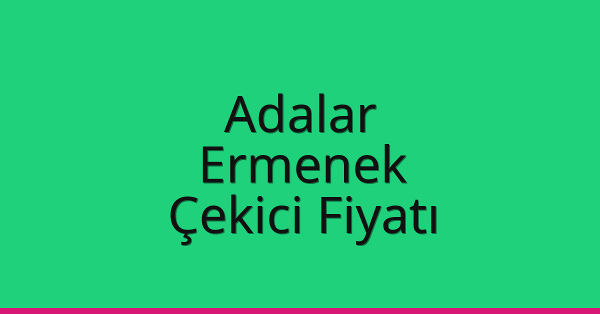 Adalar – Ermenek Çekici Fiyatı