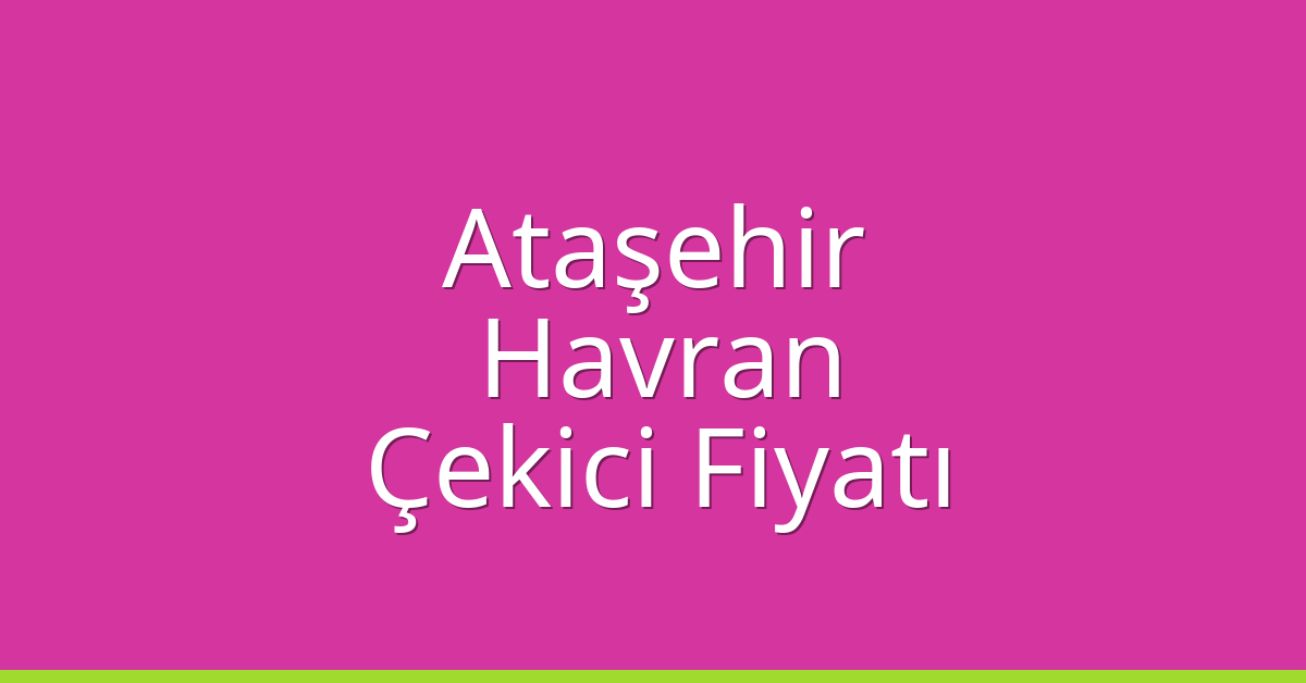 Ataşehir – Havran Çekici Fiyatı Ataşehir – Havran Çekici Fiyatı