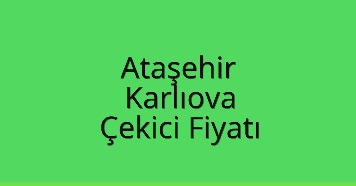 Ataşehir – Karlıova Çekici Fiyatı Ataşehir – Karlıova Çekici Fiyatı