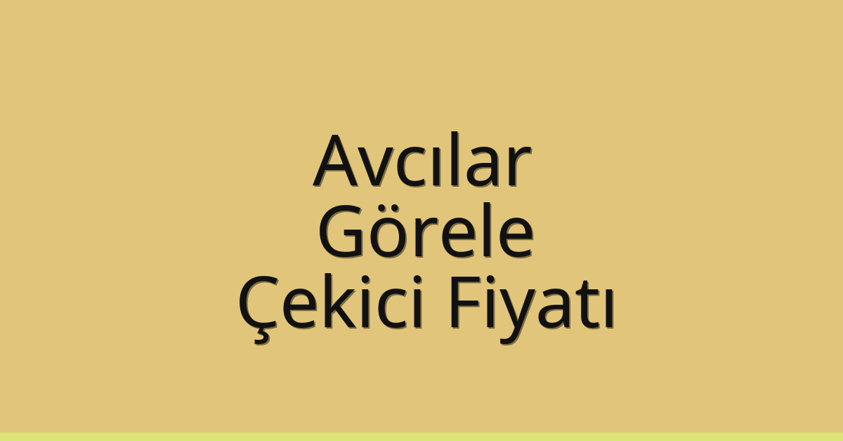 Avcılar – Görele Çekici Fiyatı Avcılar – Görele Çekici Fiyatı