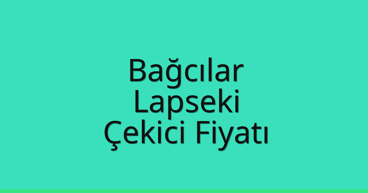 Bağcılar – Lapseki Çekici Fiyatı