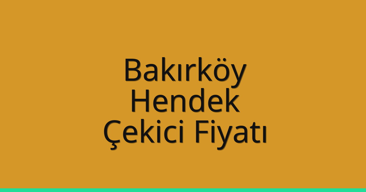 Bakırköy – Hendek Çekici Fiyatı Bakırköy – Hendek Çekici Fiyatı