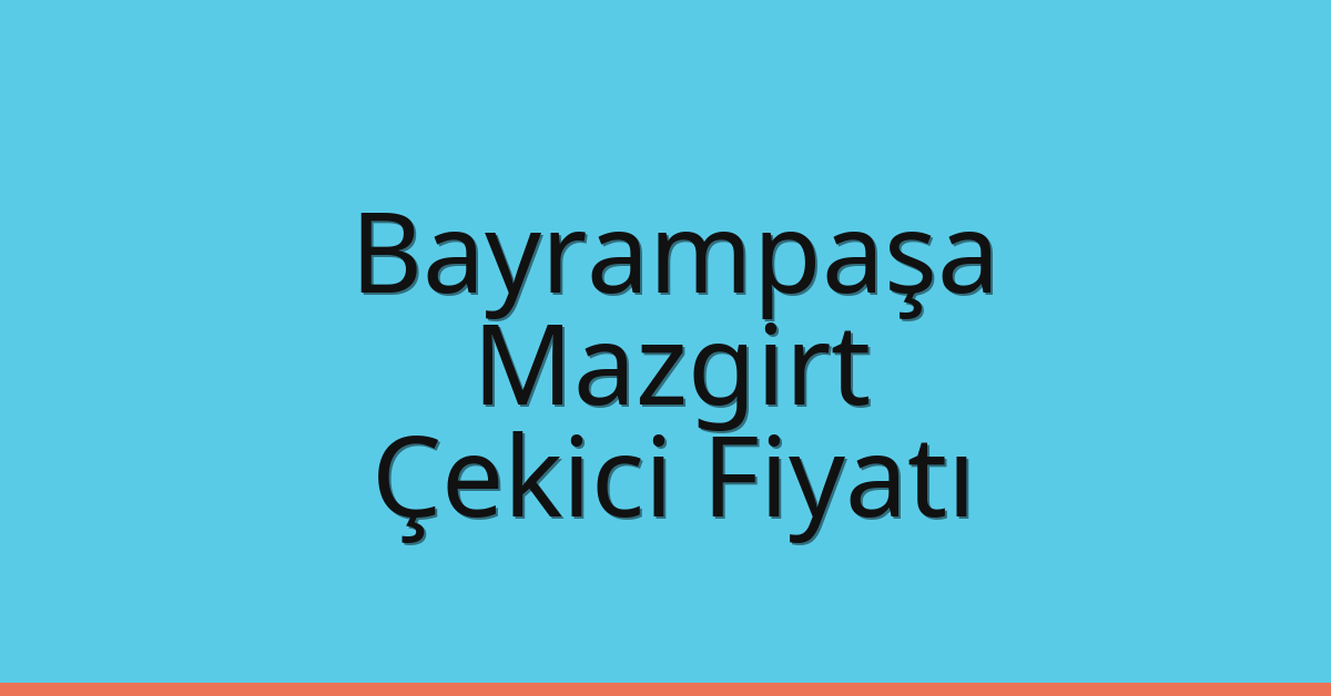 Bayrampaşa – Mazgirt Çekici Fiyatı Bayrampaşa – Mazgirt Çekici Fiyatı