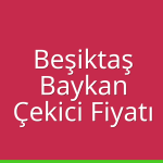 Beşiktaş – Baykan Çekici Fiyatı