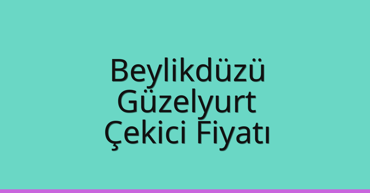 Beylikdüzü – Güzelyurt Çekici Fiyatı Beylikdüzü – Güzelyurt Çekici Fiyatı