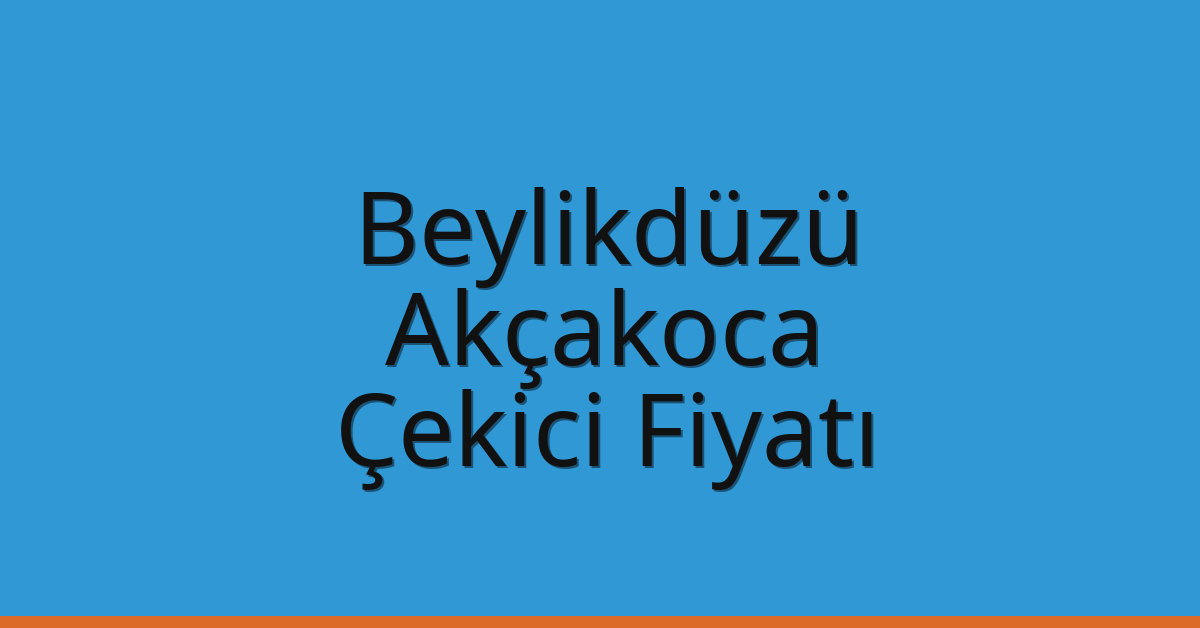 Beylikdüzü – Akçakoca Çekici Fiyatı