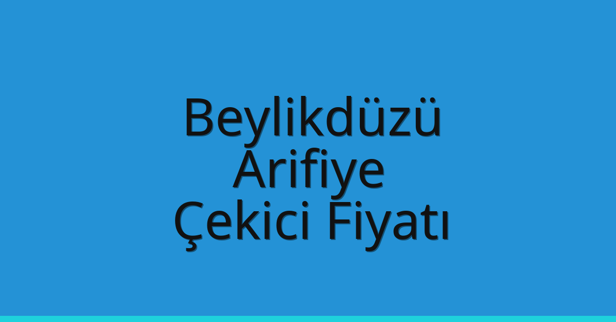 Beylikdüzü – Arifiye Çekici Fiyatı