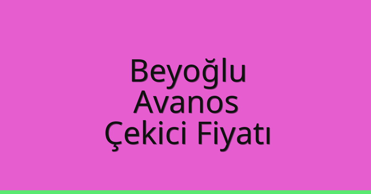 Beyoğlu – Avanos Çekici Fiyatı