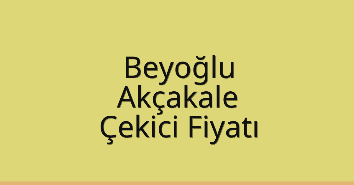 Beyoğlu – Akçakale Çekici Fiyatı Beyoğlu – Akçakale Çekici Fiyatı