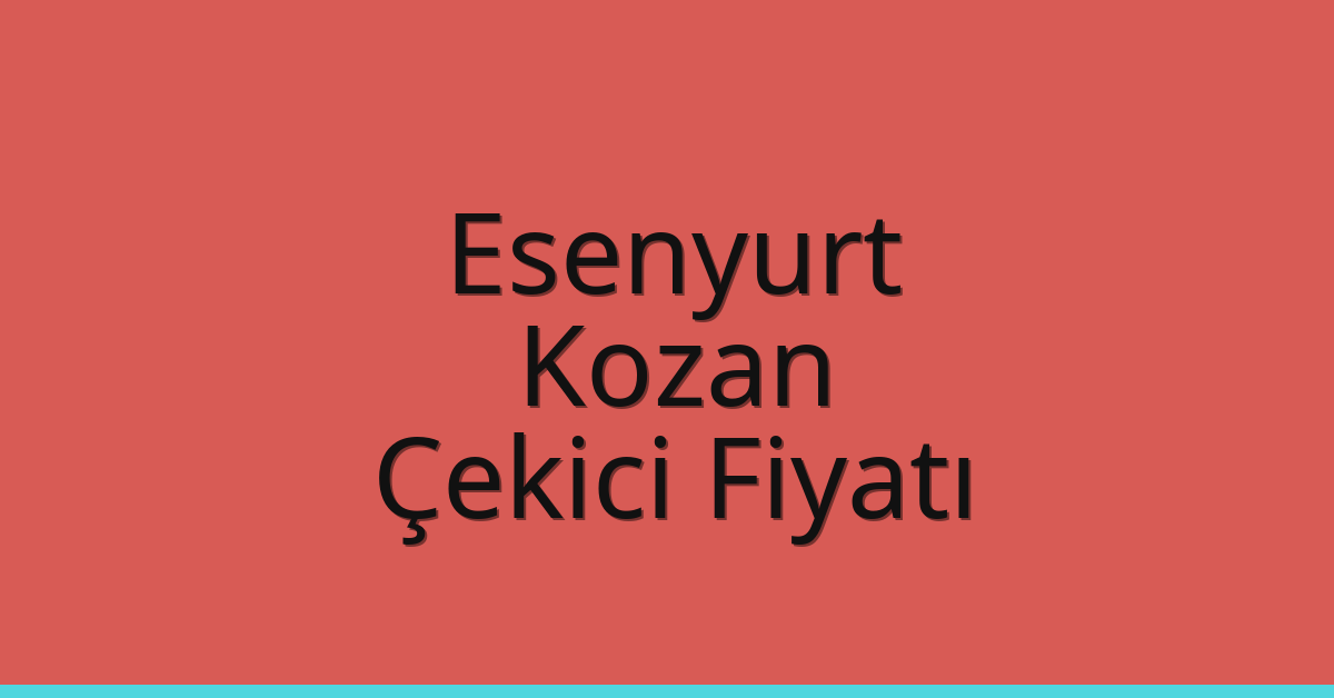 Esenyurt – Kozan Çekici Fiyatı Esenyurt – Kozan Çekici Fiyatı