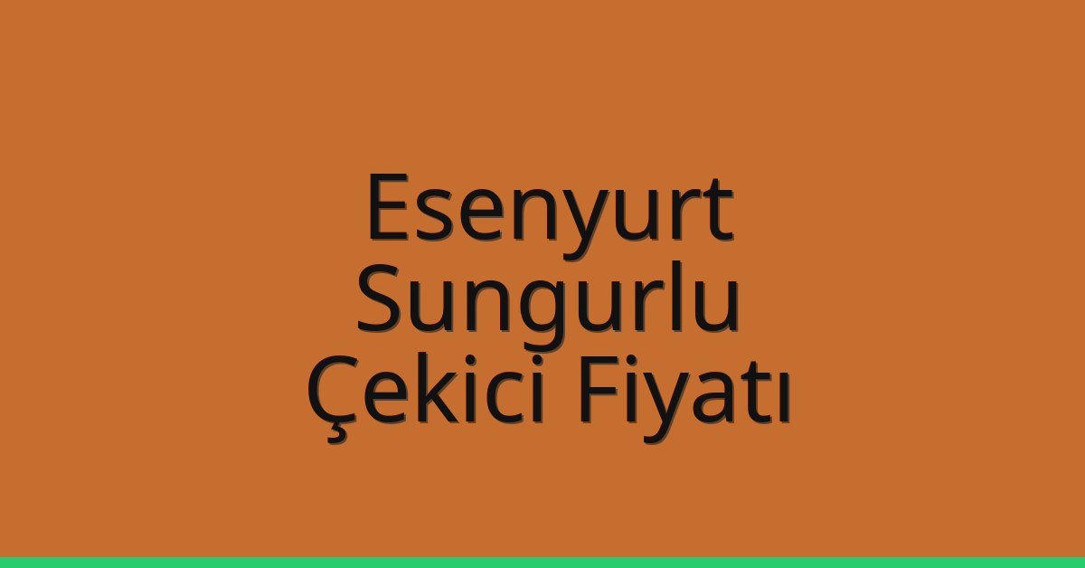 Esenyurt – Sungurlu Çekici Fiyatı Esenyurt – Sungurlu Çekici Fiyatı