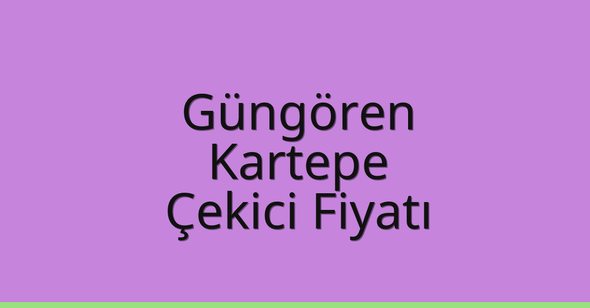 Güngören – Kartepe Çekici Fiyatı Güngören – Kartepe Çekici Fiyatı