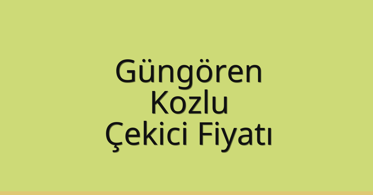 Güngören – Kozlu Çekici Fiyatı Güngören – Kozlu Çekici Fiyatı