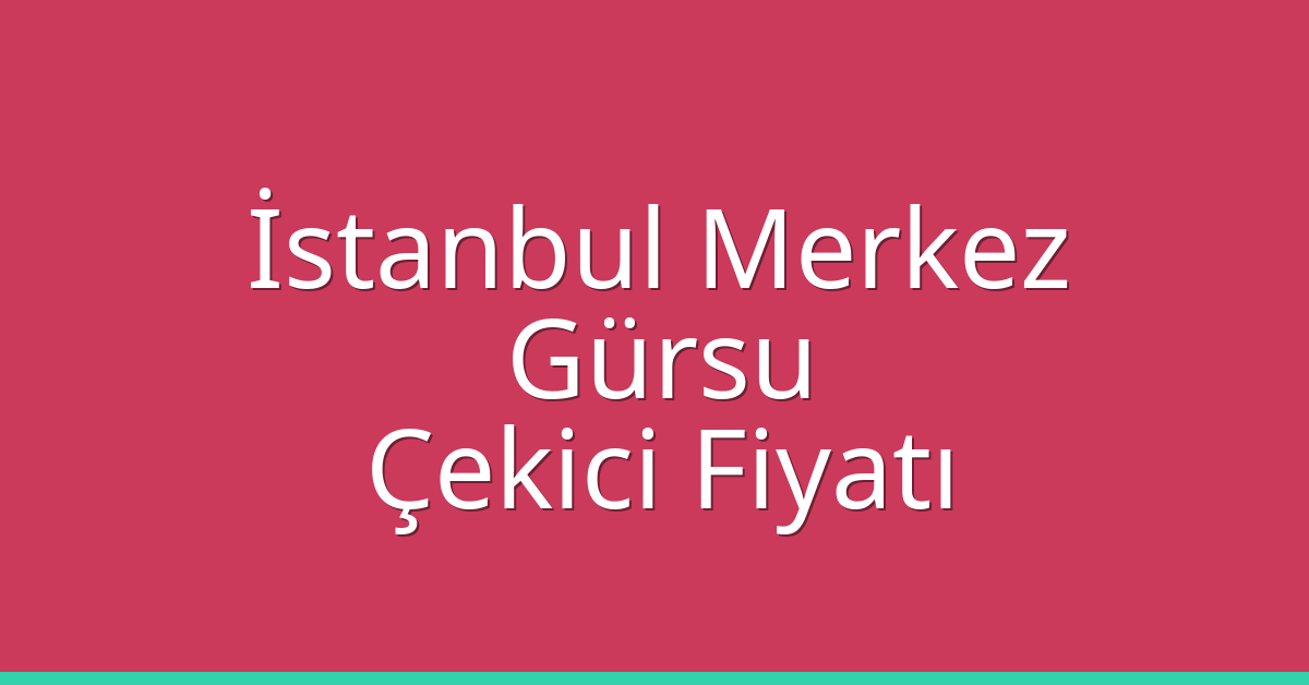 İstanbul Merkez – Gürsu Çekici Fiyatı İstanbul Merkez – Gürsu Çekici Fiyatı