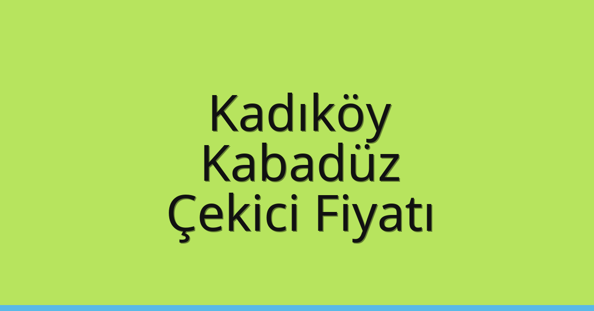 Kadıköy – Kabadüz Çekici Fiyatı Kadıköy – Kabadüz Çekici Fiyatı