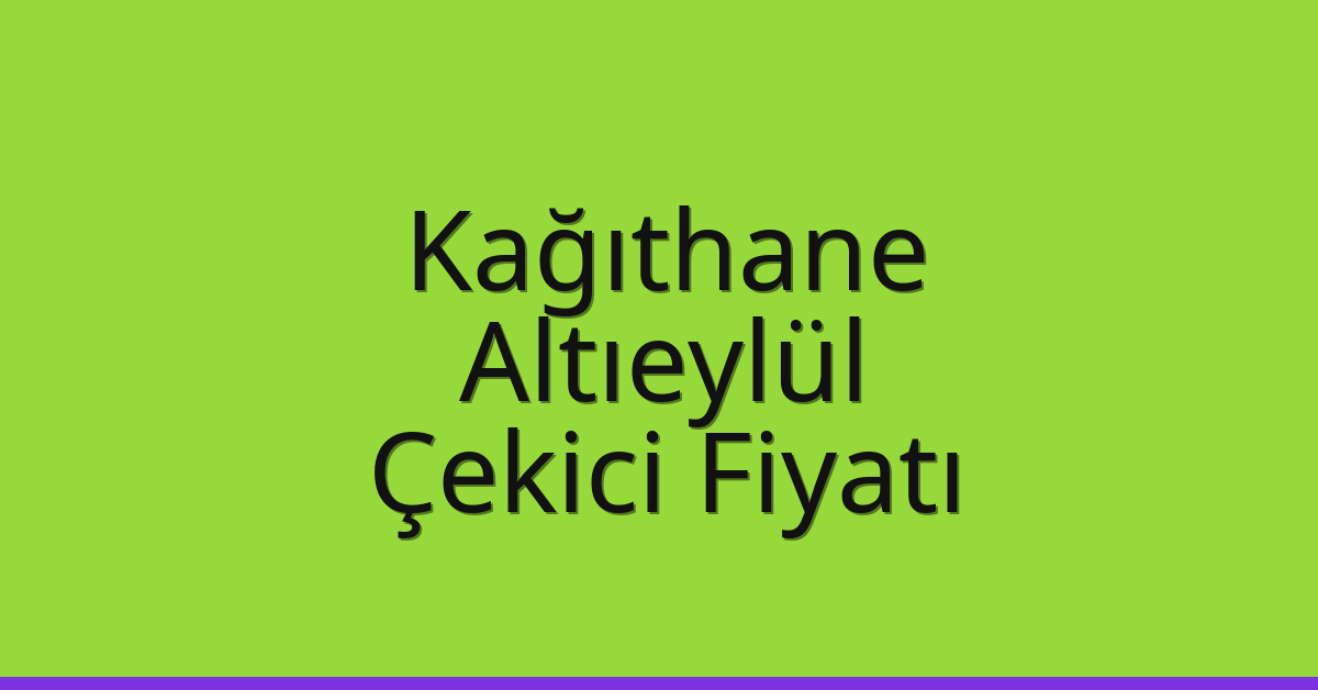 Kağıthane – Altıeylül Çekici Fiyatı Kağıthane – Altıeylül Çekici Fiyatı
